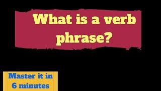 What is a verb phrase in English? Master the verb phrase in 6 minutes