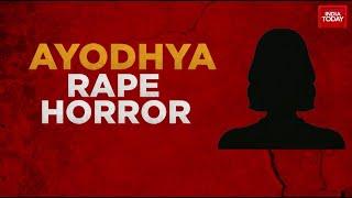 Ayodhya Gangrape Horror Sends Shockwaves  Victims Mother Gets Death Threats  India Today