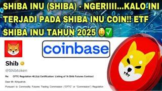 SHIBA INU SHIBA - NGERIIII...KALO INI TERJADI PADA SHIBA INU COIN ETF SHIBA INU TAHUN 2025 