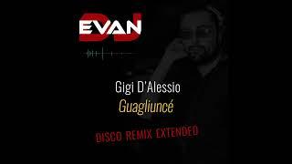 Gigi DAlessio Guagliuncè Dj Evan disco remix extended