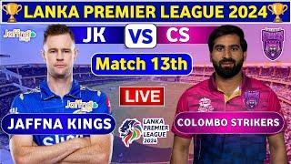 Jaffna Kings vs Colombo Strikers 13th Match  CS vs JK 13th T20 Live Score & Commentary LPL 2024