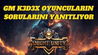 Knight Unity Mobile - GM K3D3X SORULARI YANITLIYOR - 1  @KnightUnityMobile