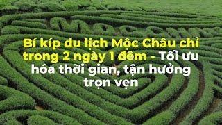 Bí kíp du lịch Mộc Châu trong 2 ngày 1 đêm - Tối ưu hóa thời gian tận hưởng trọn vẹn