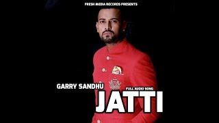 JATTI  GARRY SANDHU ft . MONEY  OFFICIAL FULL AUDIO SONG  FRESH MEDIA RECORDS