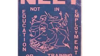 N​.​E​.​E​.​T Not in Education Employment or Training - Tainted Love