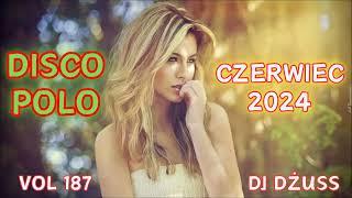 Czerwiec 2024  Najnowsze Disco Polo  Składanka disco poloVOL 187 by DJ DŻUSS