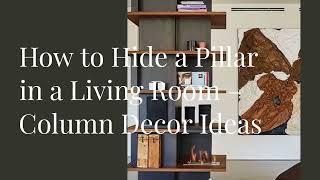 How to Hide a Pillar in a Living Room - Column Decor Ideas