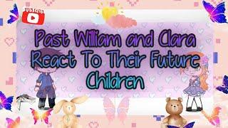 Past William and Clara React To Their Childrens Genetics My AU
