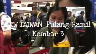 TKW TAIWAN Pulang Hamil Kembar 3