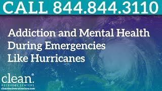 Addiction and Mental Health During Emergencies Like Hurricanes