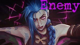 Enemy - Imagine Dragons  jinx  Arcane AMV