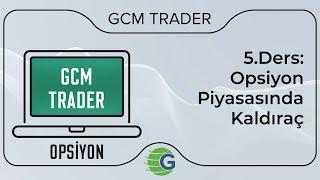 GCM Trader Opsiyon İşlemleri - 5.Ders Opsiyon Piyasasında Kaldıraç