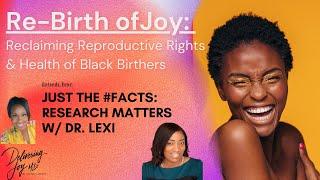 ReBirth of Joy Ep4 Just the #facts Ft. Dr. Lexi
