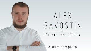 Alex Savostin - 2022 - «CREO EN DIOS» Álbum completo