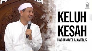 KELUH KESAH - Habib Novel Alaydrus  22 Juli 2022