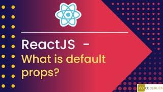 Understanding React Default Props Simplifying Component Configuration in ReactJS  - Tutorial 13