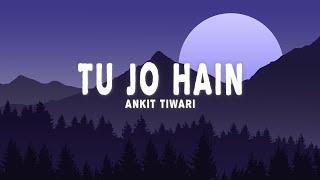 Ankit Tiwari - Tu Jo Hain Lyrics