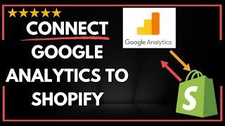  How to CONNECT GOOGLE ANALYTICS TO SHOPIFY  How to SETUP GOOGLE ANALYTICS ON SHOPIFY -FULL GUIDE