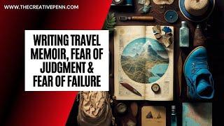 Writing Travel Memoir Fear Of Judgment Fear Of Failure And Journaling With J.F. Penn