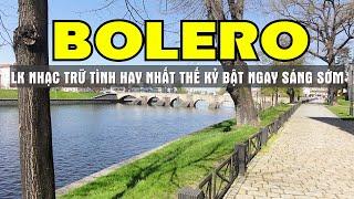 Bolero 5H Sáng Bật Ngay LK Nhạc Trữ Tình Hay Nhất Mới Nhất Ngắm Cảnh Đẹp Thiên Nhiên - Sala Bolero