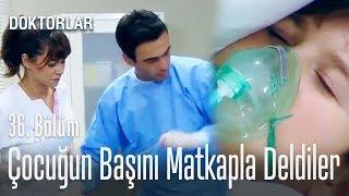 Küçük çocuğun beynini matkapla deldiler - Doktorlar 36. Bölüm