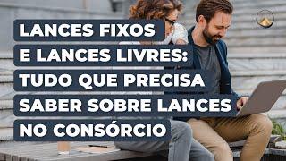 Lances Fixos e Lances Livres tudo que precisa saber sobre lances no consórcio