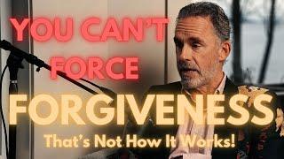 You Cant Just Forgive Someone  The Complexity of Forgiveness Jordan Peterson