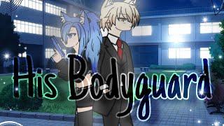 His Bodyguard {gacha life} Part 1