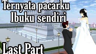 TERNYATA PACARKU IBUKU SENDIRI  LAST PART