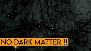 What Would Happen If Dark Matter Didnt Exist ?