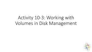 Activity 10 3 Working with Volumes in Disk Management
