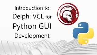 Introduction to Python GUI Development with Delphi for Python - Part 1 Delphi VCL for Python