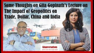 Some Thoughts on Gita Gopinath’s Lecture on Impact of Geopolitics on Trade Dollar China and India