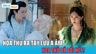 Hoa Thù Ra Tay Cứu A Âm? Hoa Thù Thay Tính Đổi Nết? Thần Ẩn Tập 21 The last immortal