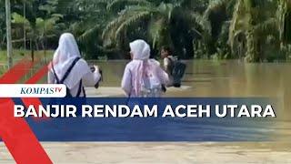 Debit Air Sungai Pirak Terus Meningkat Banjir Rendam Permukiman Warga di Aceh Utara