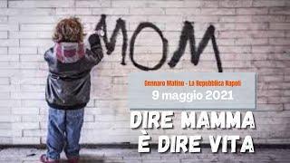 9 maggio 2021 - Dire mamma è dire vita  ▼▼▼testo articolo▼▼▼