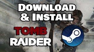 How To Download & Install Tomb Raider 2013 On Steam