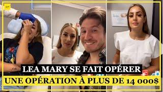 LEA MARY VA SUBIR DEUX NOUVELLES OPÉRATIONS DE CHIRURGIE ESTHÉTIQUE  LA PREMIÈRE VA COUTER 14 000 $