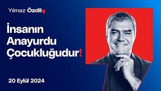 İnsanın Anayurdu Çocukluğudur - Yılmaz Özdil