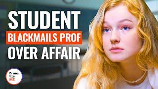 STUDENT BLACKMAILS PROF OVER AFFAIR  @DramatizeMe