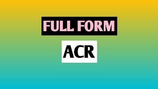 Full Form ACR.
