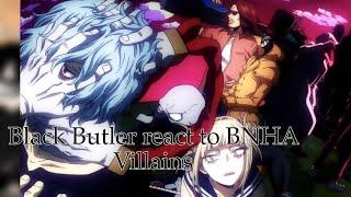 Black Butler react to Bnha Villains original