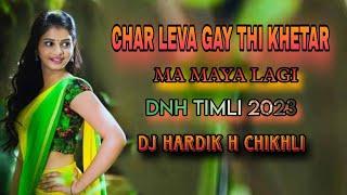 CHAR LEVA GAY THI KHETAR MA MAYA LAGI  DNH TIMLI 2023  DJ HARDIK H CHIKHLI