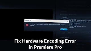 Premiere Pro Hardware Encoding Error  Easy Fix