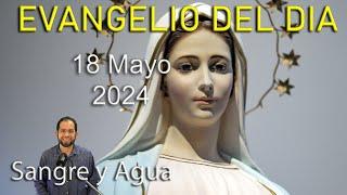 Evangelio Del Dia Hoy - Sabado 18 Mayo 2024- Sangre y Agua