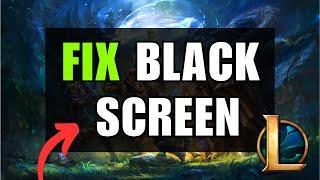 League of Legends Black Screen EASY FIX