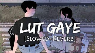 Lut Gaye - Slowed+Reverb - Jubin Nautiyal  SlowFeel 