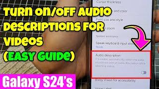 Galaxy S24S24+Ultra Hidden Feature Turn OnOff Audio Descriptions for Videos Easy Guide