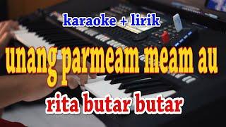 UNANG PARMEAM MEAM AU KARAOKE RITA BUTAR BUTAR