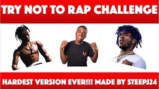 TRY NOT TO RAP CHALLENGE HARDEST VERSION EVER